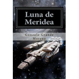 Luna De Meridea, De Mr Gonzalo Grande Moreno. Editorial Createspace Independent Publishing Platform, Tapa Blanda En Español