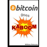 Bitcoin Goes Kaboom! Caveat Emptor  Let The Buyer Beware