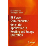 Rf Power Semiconductor Generator Application In Heating And Energy Utilization, De Satoshi Horikoshi. Editorial Springer Verlag, Singapore, Tapa Blanda En Inglés