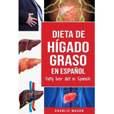 Libro Dieta De Hígado Graso En Español/fatty Liver Di Lsf2