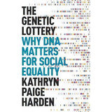 The Genetic Lottery : Why Dna Matters For Social Equality, De Kathryn Paige Harden. Editorial Princeton University Press, Tapa Dura En Inglés