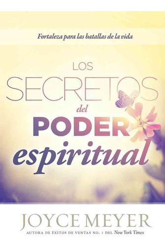 Los Secretos Del Poder Espiritual, De Joyce Meyer. Editorial Casa Creación En Español