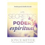 Los Secretos Del Poder Espiritual, De Joyce Meyer. Editorial Casa Creación En Español