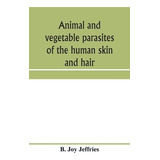 Libro Animal And Vegetable Parasites Of The Human Skin An...