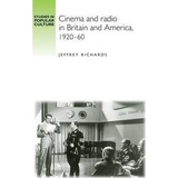 Cinema And Radio In Britain And America, 1920-60 - Jeffre...