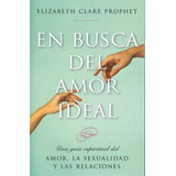 En Busca Del Amor Ideal - Elizabeth Clare Prophet