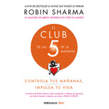 El Club De Las 5 De La Mañana: Controla Tus Mañanas Impulsa Tu Vida, De Robin Sharma., Vol. 1.0. Editorial Debolsillo, Tapa Blanda, Edición 1.0 En Español, 2023