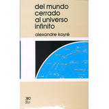 Del Mundo Cerrado Al Universo Infinito, De Koyre, Alexandre. Editorial Siglo Xxi, Tapa Tapa Blanda En Español