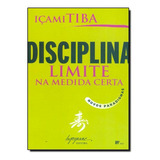 Disciplina: Limite Na Medida Certa, De Içami Tiba. Editora Integrare, Capa Mole Em Português