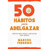 50 Habitos Para Adelgazar Descubre Los Habitos Que., De Ferreiro, Marcos. Editorial Independently Published En Español