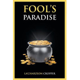 Libro Fool's Paradise - Cropper, La'charzeon