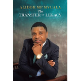 Libro The Transfer Of Legacy - Mvuala, Alidor Mp