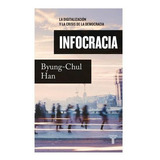 Infocracia: La Digitalización Y La Crisis De La Democracia: N/a, De Byung-chul Han. Serie N/a, Vol. 1. Editorial Tauros, Tapa Blanda, Edición 1 En Español, 2022