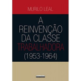 Reinvencao Da Classe Trabalhadora (1953-1964), A, De Leal. Editorial Unicamp, Tapa Mole, Edición 1 En Português, 2012