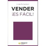 Vender - Es Facil! - Linda Richardson, De Linda Richardson. Editorial Profit En Español