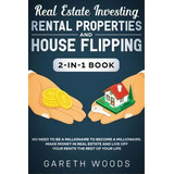 Real Estate Investing : Rental Properties And House Flipping 2-in-1 Book: No Need To Be A Million..., De Gareth Woods. Editorial Native Publisher, Tapa Blanda En Inglés