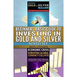 Beginners Basic Guide To Investing In Gold And Silver Boxed Set, De Uwajeh, Alex. Editorial Createspace Independent Publishing Platform, Tapa Blanda En Inglés