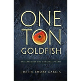 One Ton Goldfish, De Justin E Garcia. Editorial Le Reveur, Tapa Blanda En Inglés