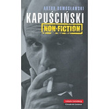 Kapuscinski: Non Fiction. Artur Domoslawski, De Artur Domoslawski. Editorial Galaxia Gutenberg, Tapa Dura En Español, 2010