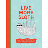 Libro: Live More Sloth: Slow Down, Chill Out And Live In The