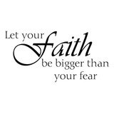 Let Your Faith Be Bigger Than Your Fear - Vinilo Decorativo.