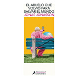 El Abuelo Que Volvió Para Salvar El Mundo - Jonas Jonasson