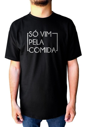 Camiseta Camisa Só Vim Pela Comida Food Frase T-shirt