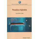 Pecados Originales, De Calle, Luis Alirio. Editorial Universidad De Antioquia, Tapa Blanda, Edición 1 En Español, 2020