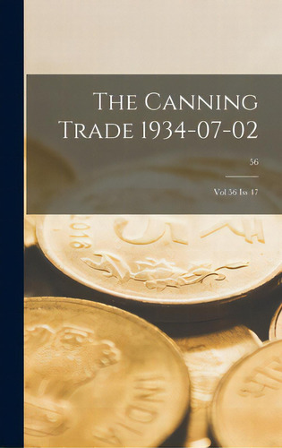The Canning Trade 1934-07-02: Vol 56 Iss 47; 56, De Anonymous. Editorial Hassell Street Pr, Tapa Dura En Inglés