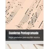 Cuaderno Pentagramado: Hojas Pautadas Para Escribir Musica L