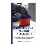 Como Educar Al Niãâo Inteligente, De Freeman, J.. Editorial Medici, Tapa Blanda En Español