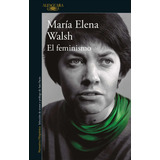 Libro El Feminismo - María Elena Walsh - Alfaguara