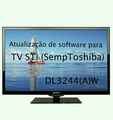 Atualização De Software Tv Led Sti Semp Toshiba  Dl3244(a)w