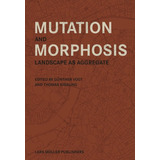 Libro: Mutation And Morphosis: Landscape As Aggregate