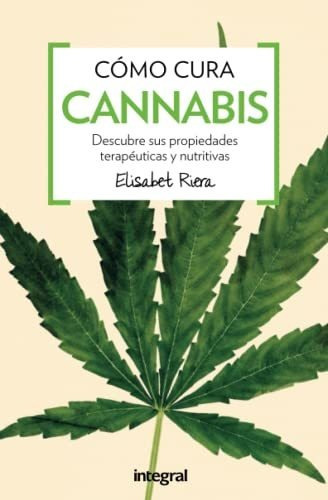 Como Cura El Cannabis, De Elisabet Riera. Editorial Rba Integral, Tapa Blanda En Español, 2016