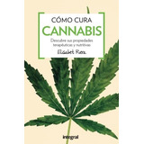 Como Cura El Cannabis, De Elisabet Riera. Editorial Rba Integral, Tapa Blanda En Español, 2016