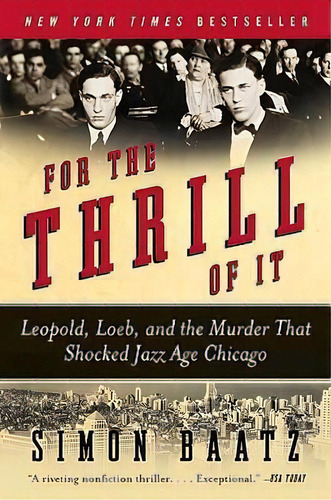 For The Thrill Of It : Leopold, Loeb, And The Murder That Shocked Jazz Age Chicago, De Simon Baatz. Editorial Harpercollins Publishers Inc, Tapa Blanda En Inglés