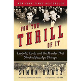 For The Thrill Of It : Leopold, Loeb, And The Murder That Shocked Jazz Age Chicago, De Simon Baatz. Editorial Harpercollins Publishers Inc, Tapa Blanda En Inglés