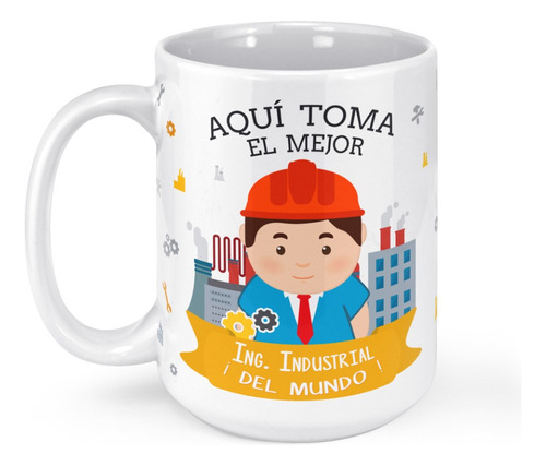 Taza Mug Grande Aqui Toma El Mejor Ingeniero Industrial