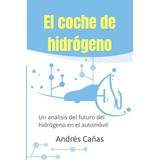 El Coche De Hidrogeno: Un Analisis Del Futuro Del Hidrogeno