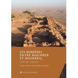 Les Berberes Entre Maghreb Et Mashreq Vii - Varios Autores