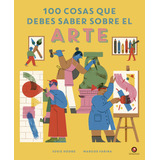 Libro 100 Cosas Que Debes Saber Sobre El Arte, De Susie Hodge. Editorial Contrapunto, Tapa Dura, Edición 1 En Español, 2023
