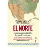 El Norte. La Epopeya Olvidada De La Norteamérica Hispana, De Gibson, Carrie. Editorial Edaf, Tapa Blanda En Español, 2023