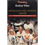 Catolicas Del Mundo Unios, De Vilar, Esther. Editorial Grijalbo, Tapa Tapa Blanda En Español