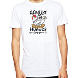 Remera Aqui La De Los Huevos Soy Yo / Gallina