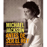 Michael Jackson: Antes De Ser El Rey - Todd Gray - Norma