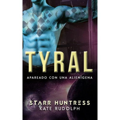 Libro: Tyral: Apareado Con Una Alienígena (spanish Edition)