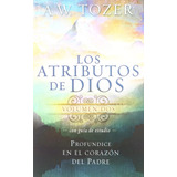 Los Atributos De Dios (vol 2): Un Viaje Al Corazón Del Padre