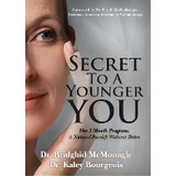 Secret To A Younger You : The 3 Month Program: A Natural Facelift Without Botox, De Dr. Bridghid Mcmonagle. Editorial Morgan James Publishing Llc, Tapa Blanda En Inglés