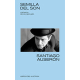 Semilla Del Son, De Auserón, Santiago. Editorial Libros Del Kultrum, Tapa Blanda En Español